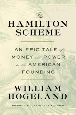 The Hamilton Scheme : An Epic Tale of Money and Power in the American Founding cover image