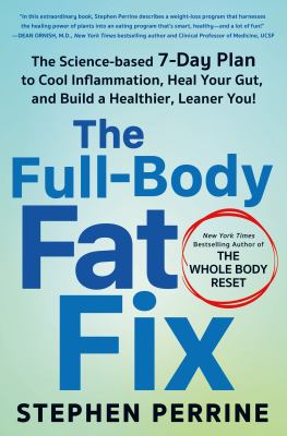 The full-body fat fix : the science-based 7-day plan to cool inflammation, heal your gut, and build a healthier, leaner you cover image