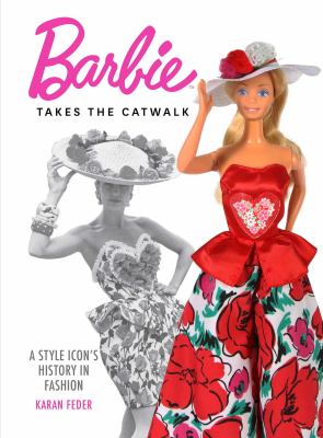 Barbie takes the catwalk : a style icon's history in fashion cover image