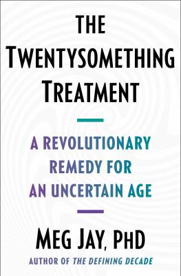 The twentysomething treatment : a revolutionary remedy for an uncertain age cover image