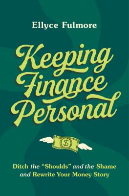 Keeping Finance Personal Ditch the “Shoulds” and the Shame and Rewrite Your Money Story cover image