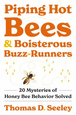 Piping hot bees and boisterous buzz-runners : 20 mysteries of honey behavior solved cover image