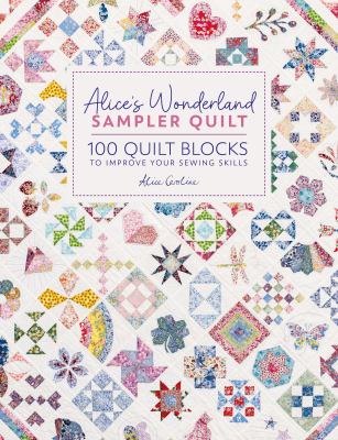 Alice's Wonderland sampler quilt : 100 quilt blocks to improve your sewing skills cover image