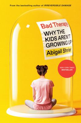Bad therapy : why the kids aren't growing up cover image