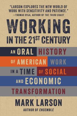 Working in the 21st century : an oral history of American work in a time of social and economic transformation cover image