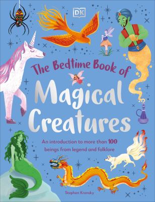The Bedtime Book of Magical Creatures : An Introduction to More Than 100 Creatures from Legend and Folklore cover image