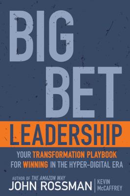 Big bet leadership : your transformation playbook for winning in the hyper-digital era cover image