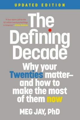 The defining decade : why your twenties matter and how to make the most of them now cover image