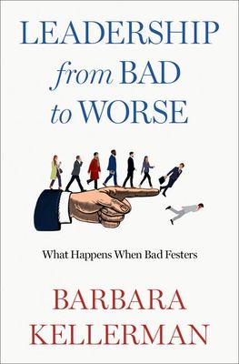 Leadership from bad to worse : what happens when bad festers cover image