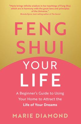 Feng shui your life : a beginner's guide to using your home to attract the life of your dreams cover image