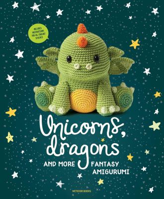 Unicorns, dragons and more : fantasy amigurumi cover image