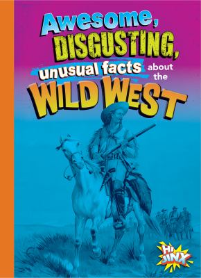 Awesome, disgusting, unusual facts about the Wild West cover image