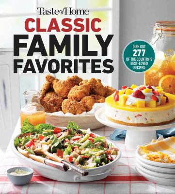 Taste of Home Classic Family Favorites: Dish Out 277 of the Country's Best-loved Recipes cover image