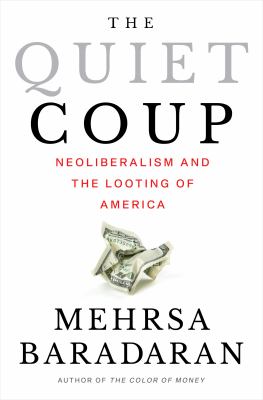 The quiet coup : neoliberalism and the looting of America cover image