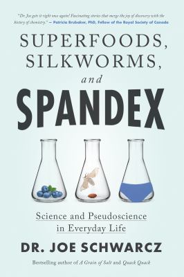 Superfoods, Silkworms, and Spandex : Science and Pseudoscience in Everyday Life cover image