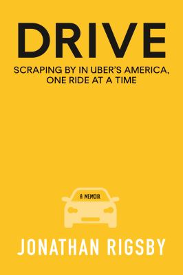 Drive : scraping by in Uber's America, one ride at a time cover image