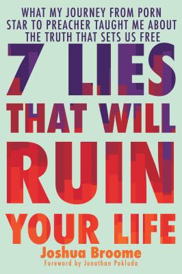 7 lies that will ruin your life : what my journey from porn star to preacher taught me about the truth that sets us free cover image