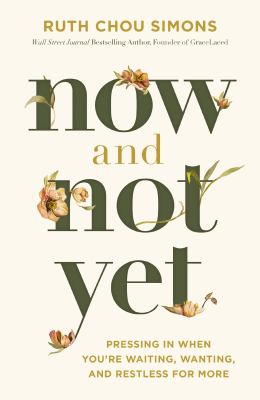 Now and not yet : pressing in when you're waiting, wanting, and restless for more cover image