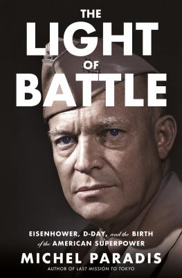 The Light of Battle : Eisenhower, D-day, and the Birth of the American Superpower cover image