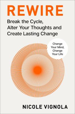 Rewire : Break the Cycle, Alter Your Thoughts and Create Lasting Change (Your Neurotoolkit for Everyday Life) cover image