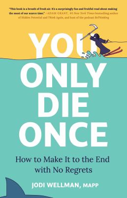 You Only Die Once : How to Make It to the End With No Regrets cover image