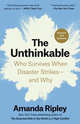 The unthinkable : who survives when disaster strikes, and why cover image