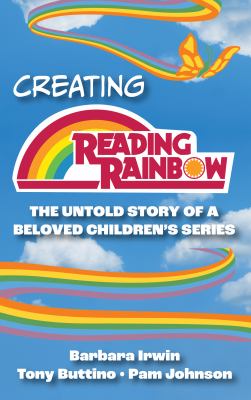Creating Reading Rainbow : the untold story of a beloved children's series cover image