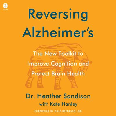 Reversing Alzheimer's: The New Tool Kit to Improve Cognition and Protect Brain Health cover image