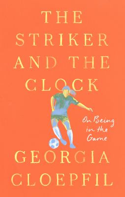 The Striker and the Clock : On Being in the Game cover image