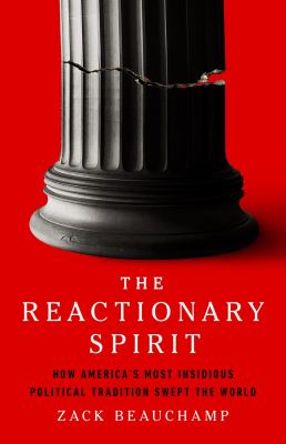 The reactionary spirit : how America's most insidious political tradition swept the world cover image