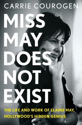 Miss May does not exist : the life and work of Elaine May, Hollywood's hidden genius cover image