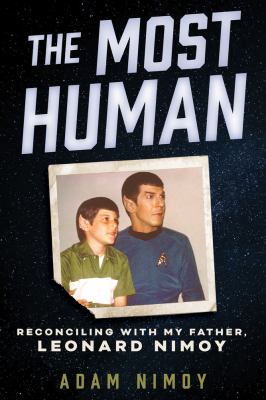 The Most Human : Reconciling With My Father, Leonard Nimoy cover image