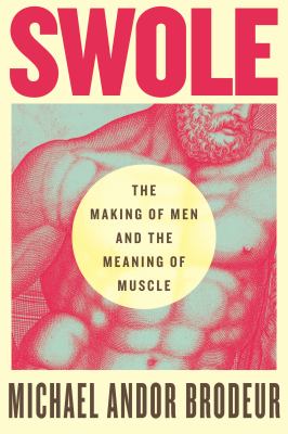 Swole : the making of men and the meaning of muscle cover image
