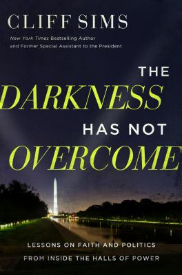 The darkness has not overcome : lessons on faith and politics from inside the halls of power cover image