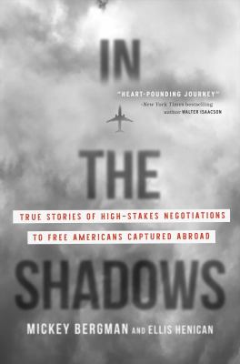 In the shadows : true stories of high-stakes negotiations to free Americans captured abroad cover image