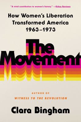 The Movement : How Women's Liberation Transformed America 1963-1973 cover image