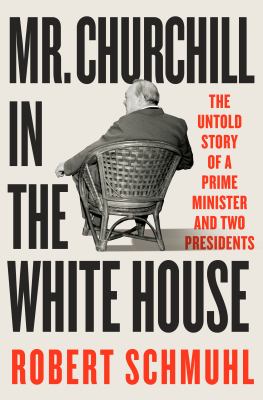 Mr. Churchill in the White House : The Untold Story of a Prime Minister and Two Presidents cover image