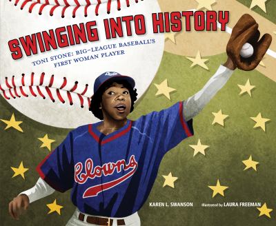 Swinging into History : Toni Stone: Big-League Baseball's First Woman Player cover image