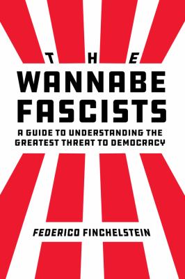 The Wannabe Fascists : A Guide to Understanding the Greatest Threat to Democracy cover image