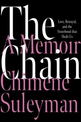 The chain : love, betrayal, and the sisterhood that heals us cover image