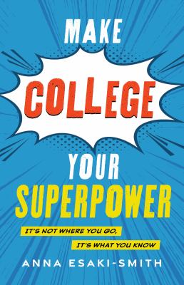 Make college your superpower : it's not where you go, it's what you know cover image