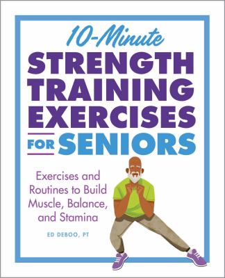10-minute strength training exercises for seniors : exercises and routines to build muscle, balance, and stamina cover image