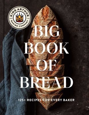 The King Arthur Baking Company Big Book of Bread: 125 Recipes and Techniques for Every Baker a Cookbook cover image