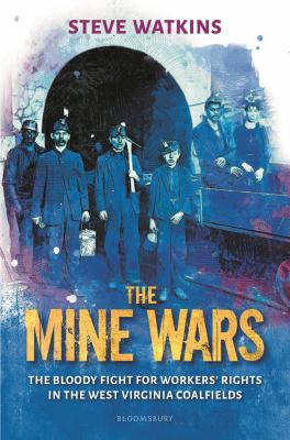 The mine wars : the bloody fight for workers' rights in the West Virginia coal fields cover image