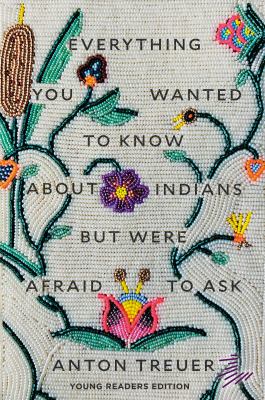 Everything You Wanted to Know About Indians but Were Afraid to Ask : Young Readers Edition cover image