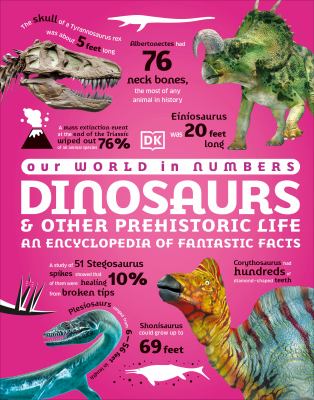 Our World in Numbers Dinosaurs & Other Prehistoric Life : An Encyclopedia of Fantastic Facts cover image