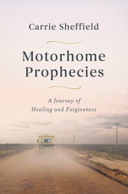 Motorhome prophecies : a journey of healing and forgiveness cover image