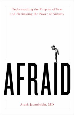 Afraid : understanding the purpose of fear and harnessing the power of anxiety cover image