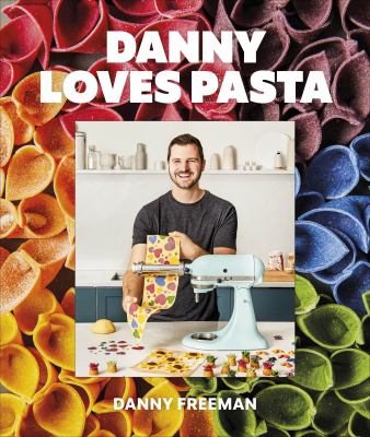 Danny loves pasta : 75+ fun and colorful pasta shapes, patterns, sauces, and more cover image