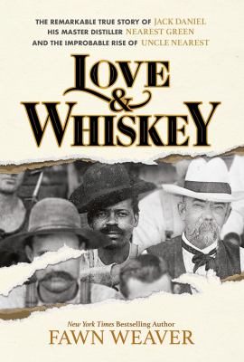 Love & Whiskey : The Remarkable True Story of Jack Daniel, His Master Distiller Nearest Green, and the Improbable Rise of Uncle Nearest cover image